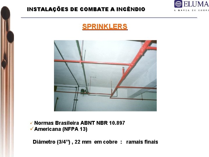 INSTALAÇÕES DE COMBATE A INCÊNDIO SPRINKLERS ü Normas Brasileira ABNT NBR 10. 897 üAmericana