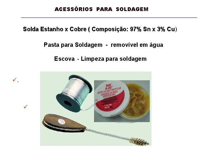 ACESSÓRIOS PARA SOLDAGEM Solda Estanho x Cobre ( Composição: 97% Sn x 3% Cu)