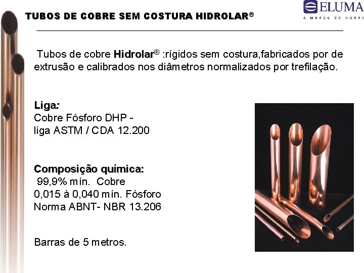 TUBOS DE COBRE SEM COSTURA HIDROLAR® Tubos de cobre Hidrolar® : rígidos sem costura,