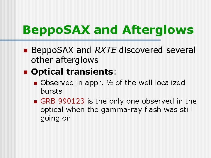 Beppo. SAX and Afterglows n n Beppo. SAX and RXTE discovered several other afterglows