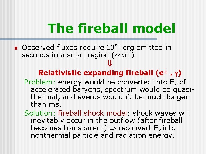 The fireball model n Observed fluxes require 1054 erg emitted in seconds in a