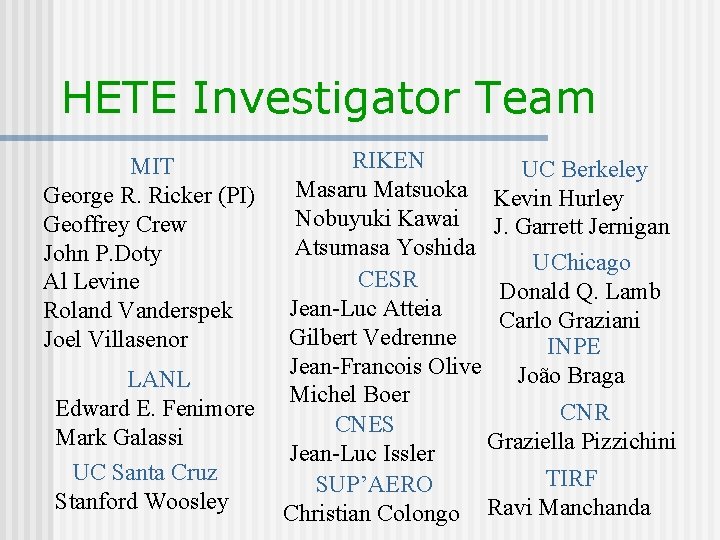 HETE Investigator Team MIT George R. Ricker (PI) Geoffrey Crew John P. Doty Al