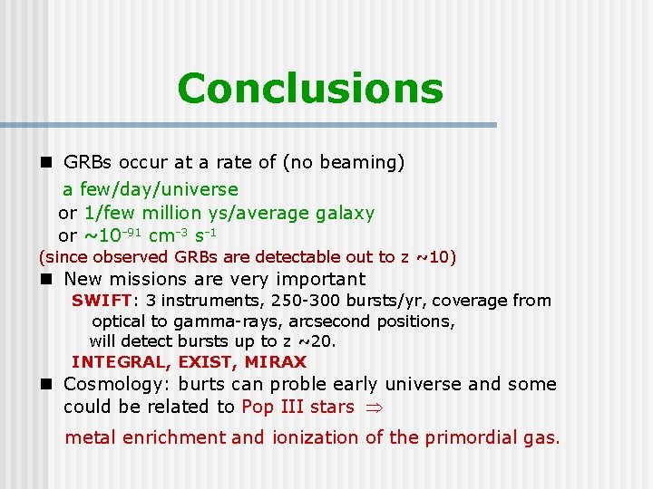 Conclusions n GRBs occur at a rate of (no beaming) a few/day/universe or 1/few