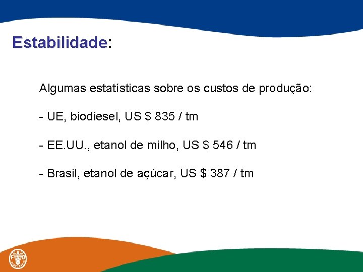 Estabilidade: Estabilidade Algumas estatísticas sobre os custos de produção: - UE, biodiesel, US $