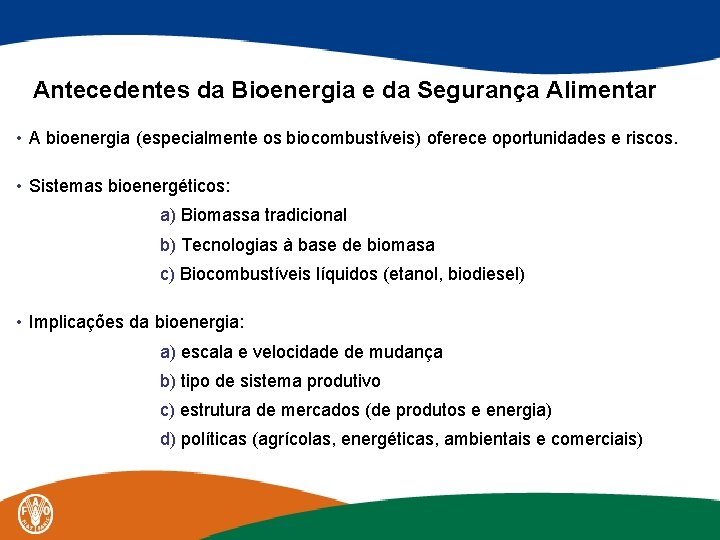 Antecedentes da Bioenergia e da Segurança Alimentar • A bioenergia (especialmente os biocombustíveis) oferece