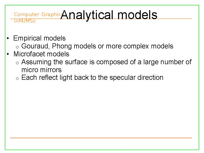 Analytical models • Empirical models o Gouraud, Phong models or more complex models •