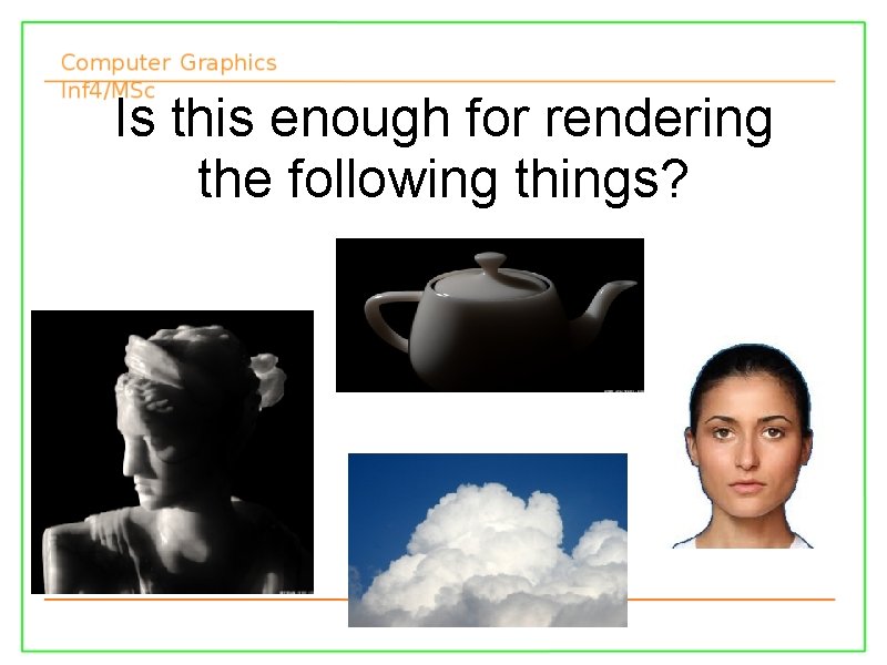 Is this enough for rendering the following things? 