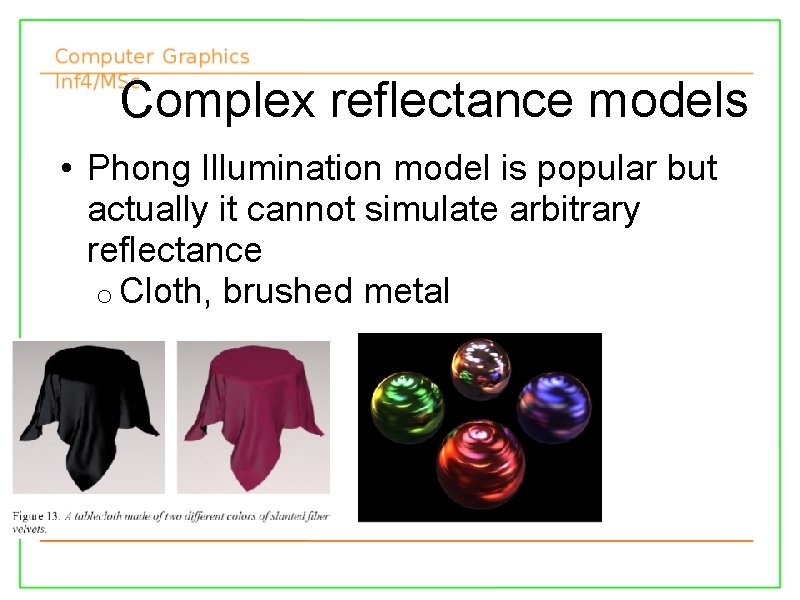 Complex reflectance models • Phong Illumination model is popular but actually it cannot simulate