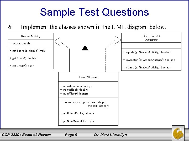 Sample Test Questions 6. Implement the classes shown in the UML diagram below. <<interface>>