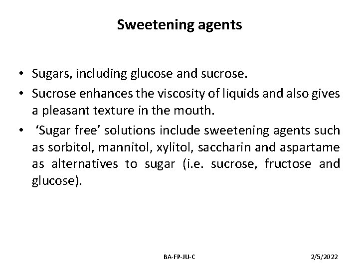 Sweetening agents • Sugars, including glucose and sucrose. • Sucrose enhances the viscosity of