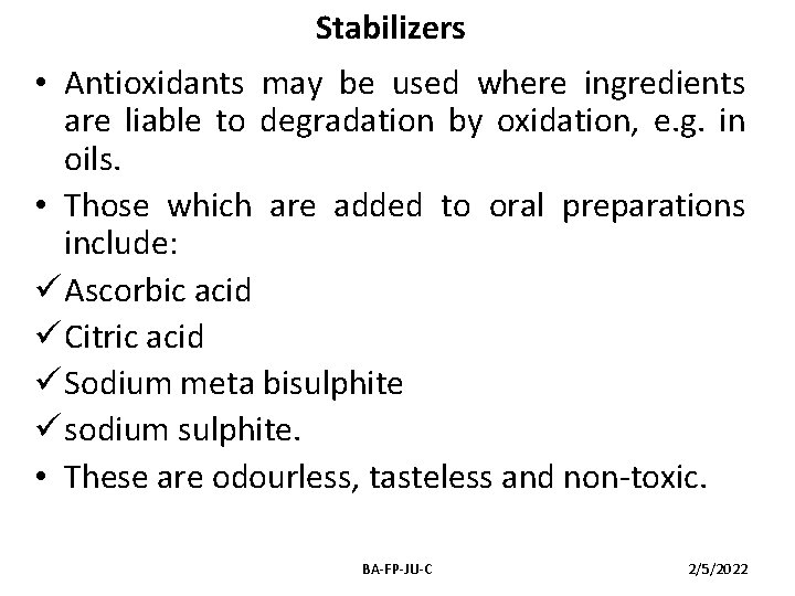 Stabilizers • Antioxidants may be used where ingredients are liable to degradation by oxidation,
