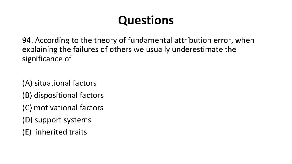Questions 94. According to theory of fundamental attribution error, when explaining the failures of
