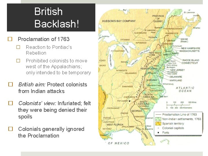 British Backlash! � Proclamation of 1763 � Reaction to Pontiac’s Rebellion � Prohibited colonists