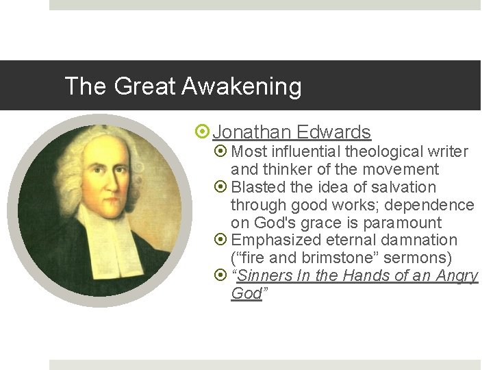 The Great Awakening Jonathan Edwards Most influential theological writer and thinker of the movement