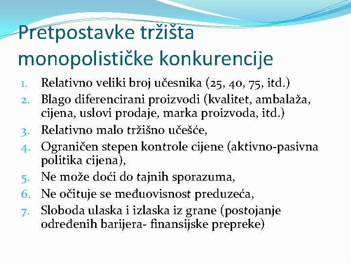 Pretpostavke tržišta monopolističke konkurencije 1. Relativno veliki broj učesnika (25, 40, 75, itd. )