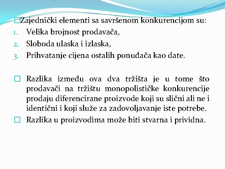 �Zajednički elementi sa savršenom konkurencijom su: 1. Velika brojnost prodavača, 2. Sloboda ulaska i