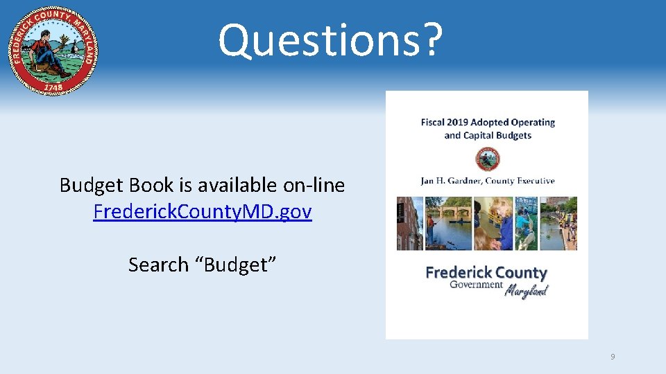 Questions? Budget Book is available on-line Frederick. County. MD. gov Search “Budget” 9 