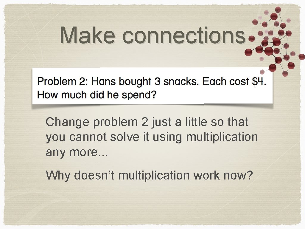 Make connections Change problem 2 just a little so that you cannot solve it