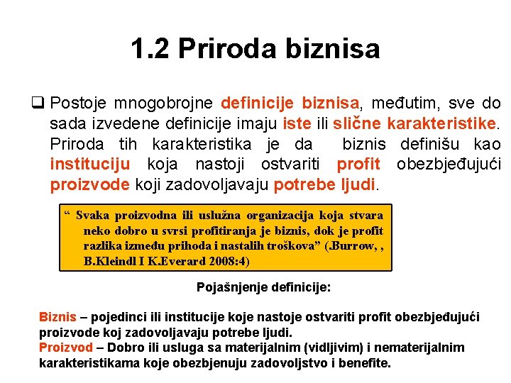 1. 2 Priroda biznisa q Postoje mnogobrojne definicije biznisa, međutim, sve do sada izvedene