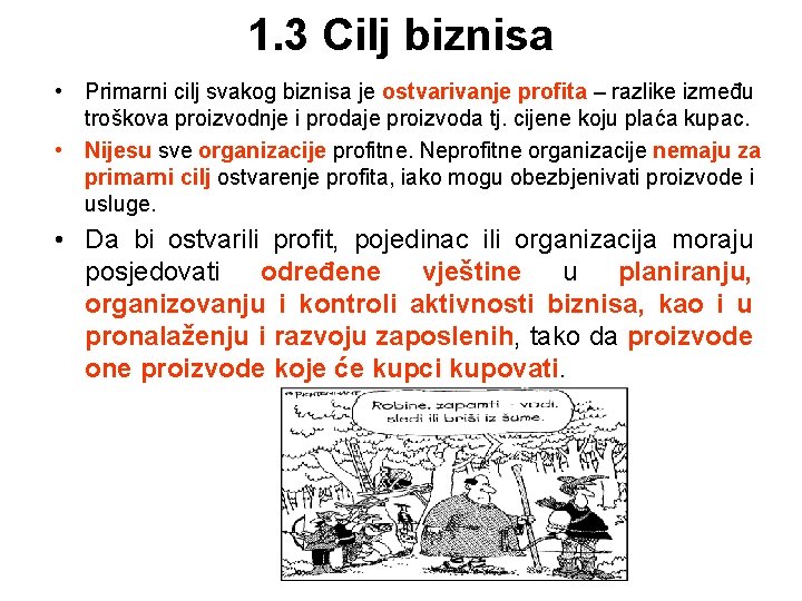 1. 3 Cilj biznisa • Primarni cilj svakog biznisa je ostvarivanje profita – razlike