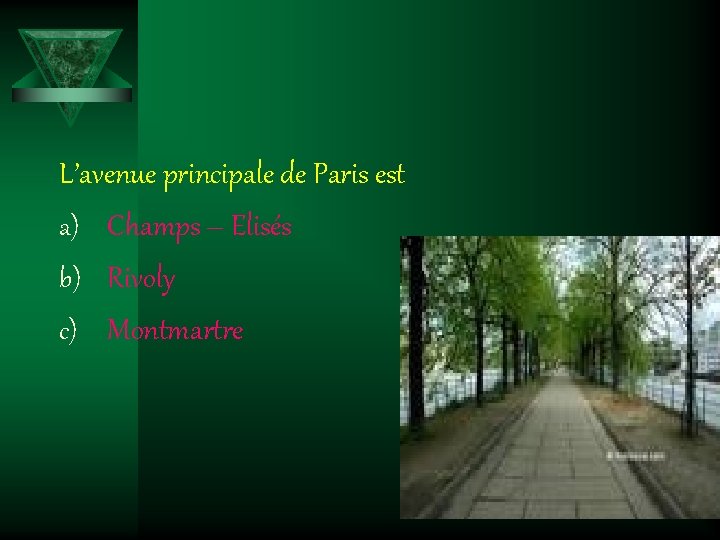 L’avenue principale de Paris est a) Champs – Elisés b) Rivoly c) Montmartre 