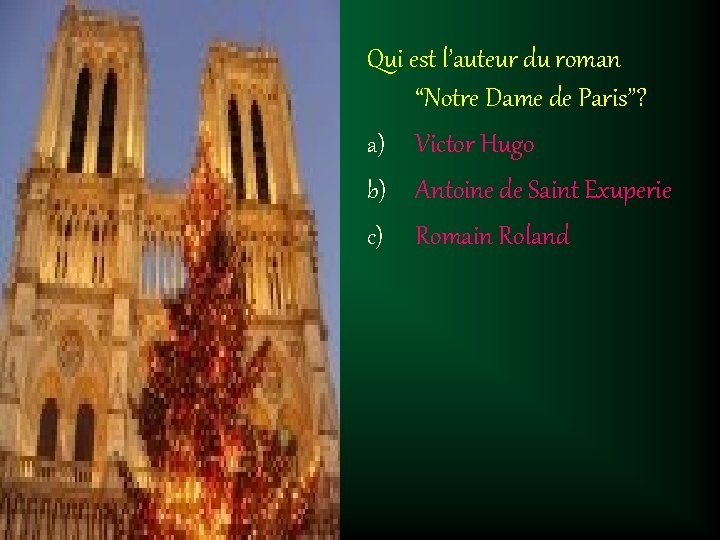 Qui est l’auteur du roman “Notre Dame de Paris”? a) Victor Hugo b) Antoine