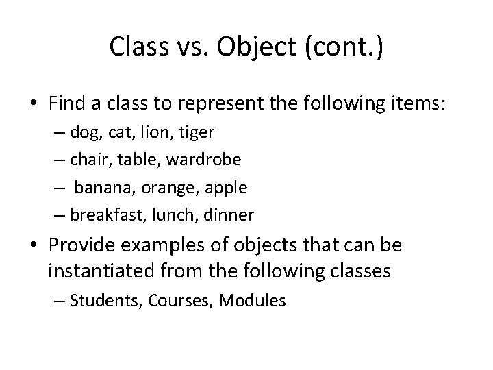 Class vs. Object (cont. ) • Find a class to represent the following items: Class vs. Object (cont. ) • Find a class to represent the following items: