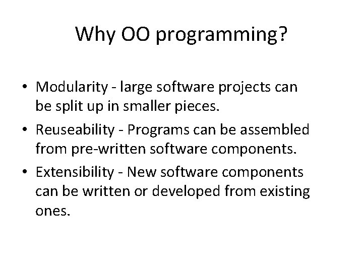 Why OO programming? • Modularity - large software projects can be split up in Why OO programming? • Modularity - large software projects can be split up in
