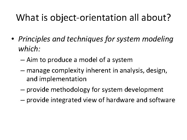 What is object-orientation all about? • Principles and techniques for system modeling which: – What is object-orientation all about? • Principles and techniques for system modeling which: –