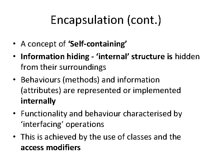 Encapsulation (cont. ) • A concept of ‘Self-containing’ • Information hiding - ‘internal’ structure Encapsulation (cont. ) • A concept of ‘Self-containing’ • Information hiding - ‘internal’ structure