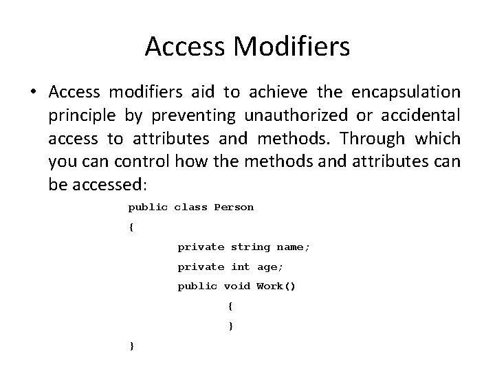Access Modifiers • Access modifiers aid to achieve the encapsulation principle by preventing unauthorized Access Modifiers • Access modifiers aid to achieve the encapsulation principle by preventing unauthorized