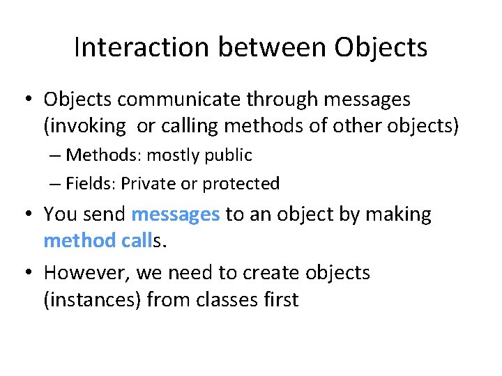 Interaction between Objects • Objects communicate through messages (invoking or calling methods of other Interaction between Objects • Objects communicate through messages (invoking or calling methods of other
