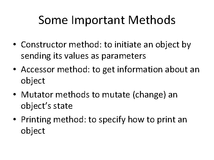 Some Important Methods • Constructor method: to initiate an object by sending its values Some Important Methods • Constructor method: to initiate an object by sending its values