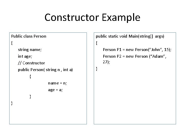 Constructor Example Public class Person { string name; int age; // Constructor public Person( Constructor Example Public class Person { string name; int age; // Constructor public Person(