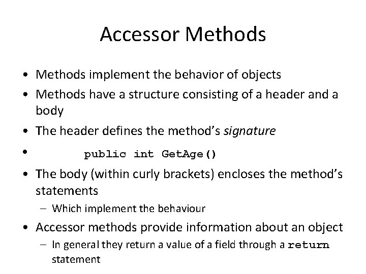 Accessor Methods • Methods implement the behavior of objects • Methods have a structure Accessor Methods • Methods implement the behavior of objects • Methods have a structure