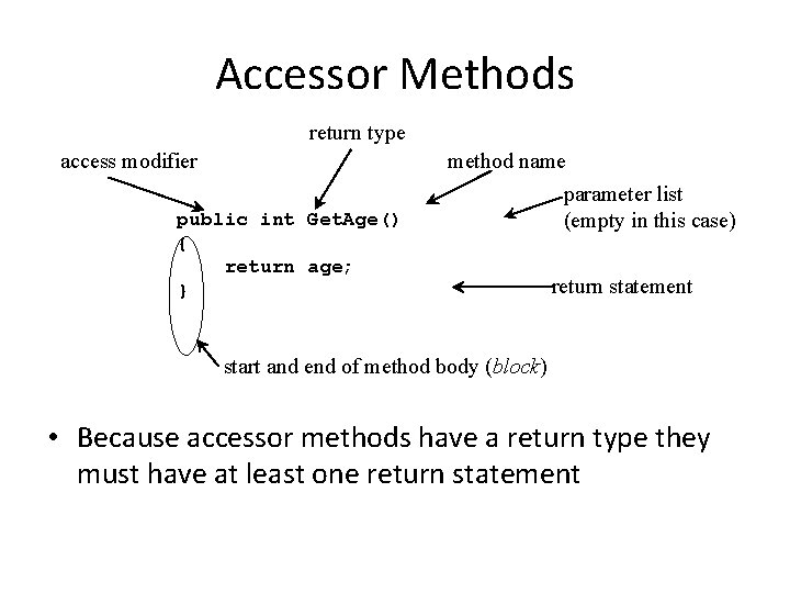 Accessor Methods return type access modifier public int Get. Age() { return age; } Accessor Methods return type access modifier public int Get. Age() { return age; }