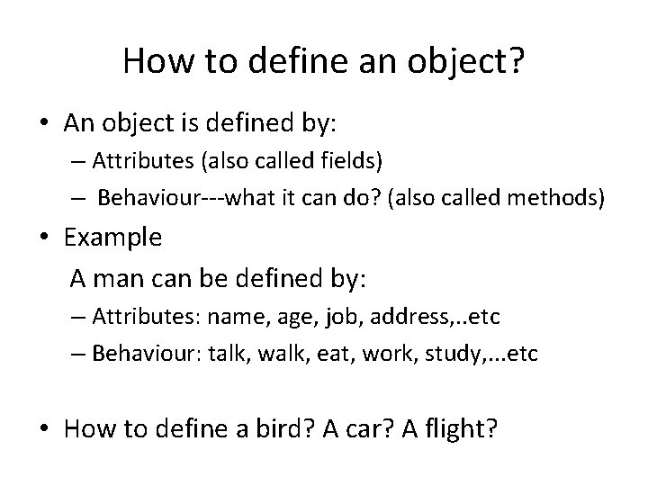 How to define an object? • An object is defined by: – Attributes (also How to define an object? • An object is defined by: – Attributes (also