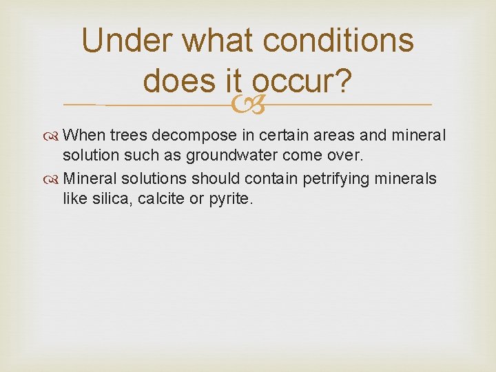 Under what conditions does it occur? When trees decompose in certain areas and mineral