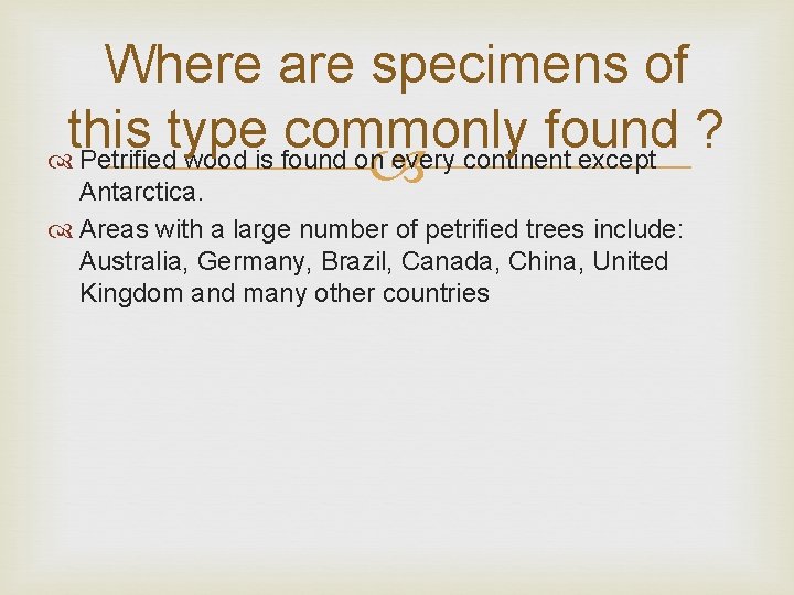 Where are specimens of this type commonly found ? Petrified wood is found on