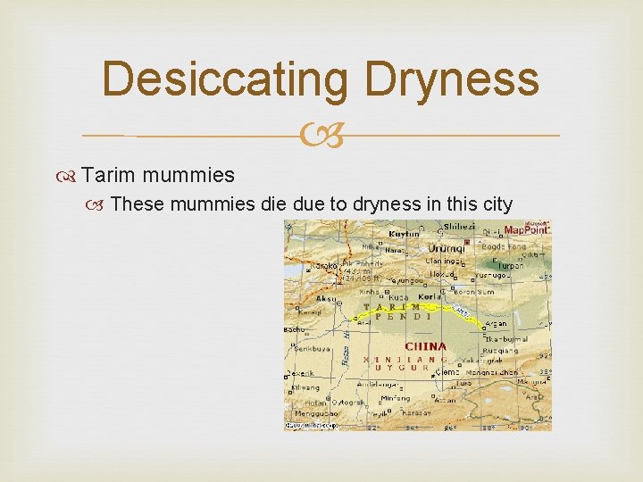 Desiccating Dryness Tarim mummies These mummies die due to dryness in this city 