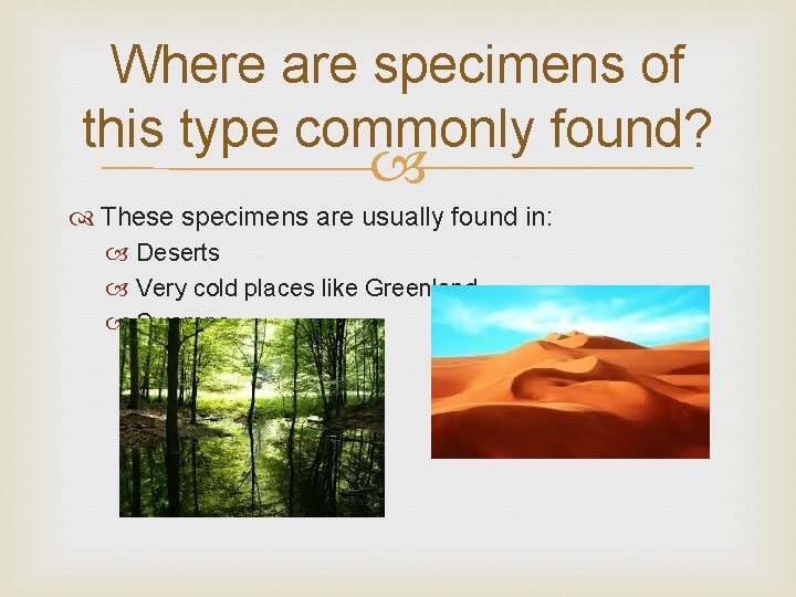 Where are specimens of this type commonly found? These specimens are usually found in: