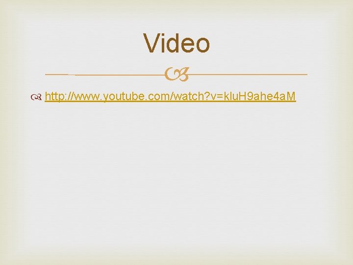 Video http: //www. youtube. com/watch? v=klu. H 9 ahe 4 a. M 