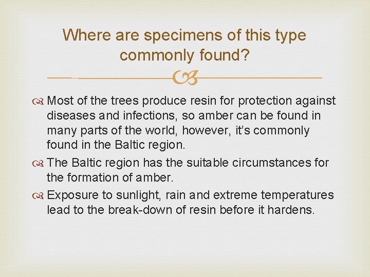 Where are specimens of this type commonly found? Most of the trees produce resin