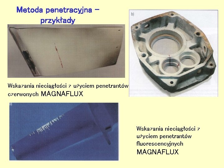 Metoda penetracyjna przykłady Wskazania nieciągłości z użyciem penetrantów czerwonych MAGNAFLUX Wskazania nieciągłości z użyciem