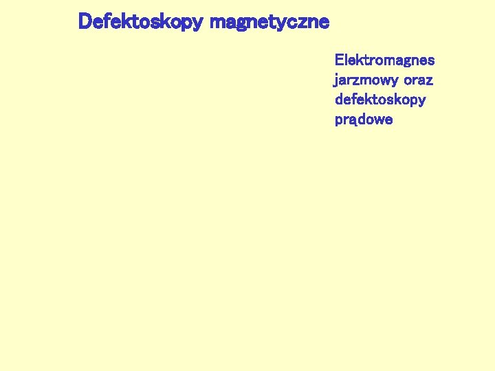 Defektoskopy magnetyczne Elektromagnes jarzmowy oraz defektoskopy prądowe 