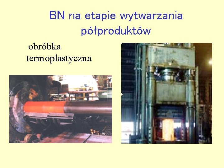 BN na etapie wytwarzania półproduktów obróbka termoplastyczna 