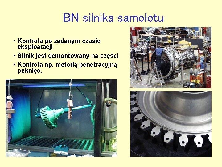 BN silnika samolotu • Kontrola po zadanym czasie eksploatacji • Silnik jest demontowany na