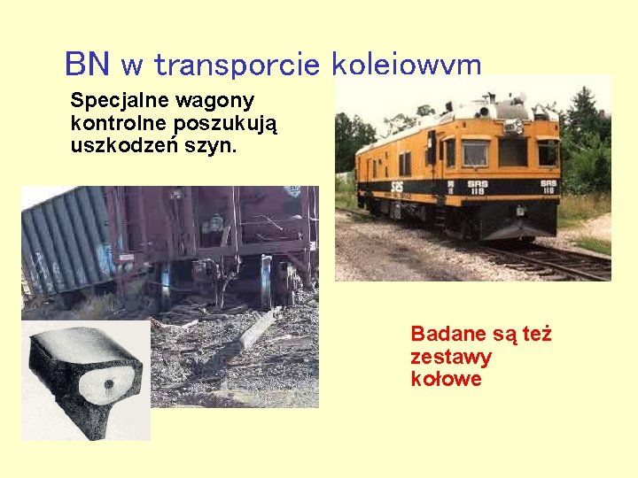 BN w transporcie kolejowym Specjalne wagony kontrolne poszukują uszkodzeń szyn. Badane są też zestawy