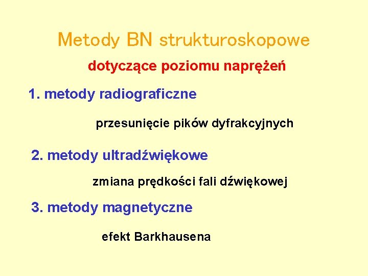 Metody BN strukturoskopowe dotyczące poziomu naprężeń 1. metody radiograficzne przesunięcie pików dyfrakcyjnych 2. metody