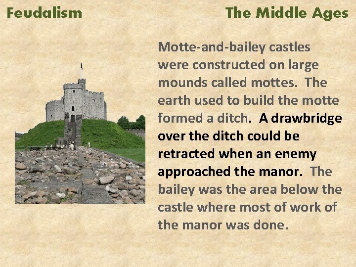 Feudalism The Middle Ages Motte-and-bailey castles were constructed on large mounds called mottes. The